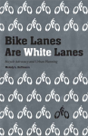 Bike Lanes are White Lanes book cover